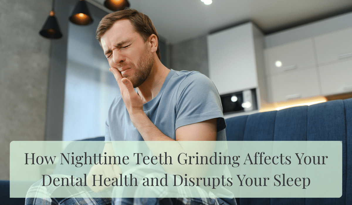 How Nighttime Teeth Grinding Affects Your Dental Health and Disrupts Your Sleep